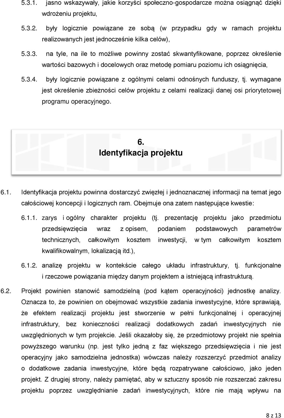 3. na tyle, na ile to możliwe powinny zostać skwantyfikowane, poprzez określenie wartości bazowych i docelowych oraz metodę pomiaru poziomu ich osiągnięcia, 5.3.4.