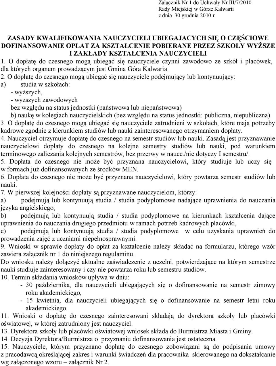 O dopłatę do czesnego mogą ubiegać się nauczyciele czynni zawodowo ze szkół i placówek, dla których organem prowadzącym jest Gmina Góra Kalwaria. 2.