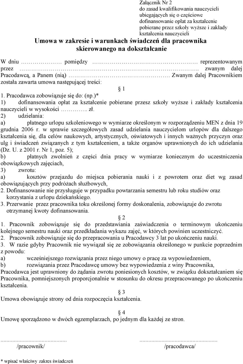 Zwanym dalej Pracownikiem została zawarta umowa następującej treści: 1 1. Pracodawca zobowiązuje się do: (np.