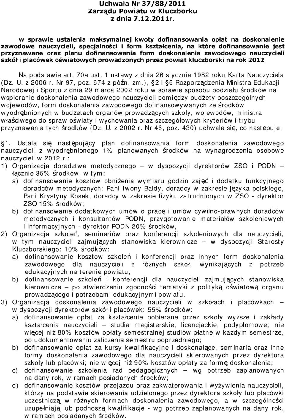 form doskonalenia zawodowego nauczycieli szkół i placówek oświatowych prowadzonych przez powiat kluczborski na rok 2012 Na podstawie art. 70a ust.