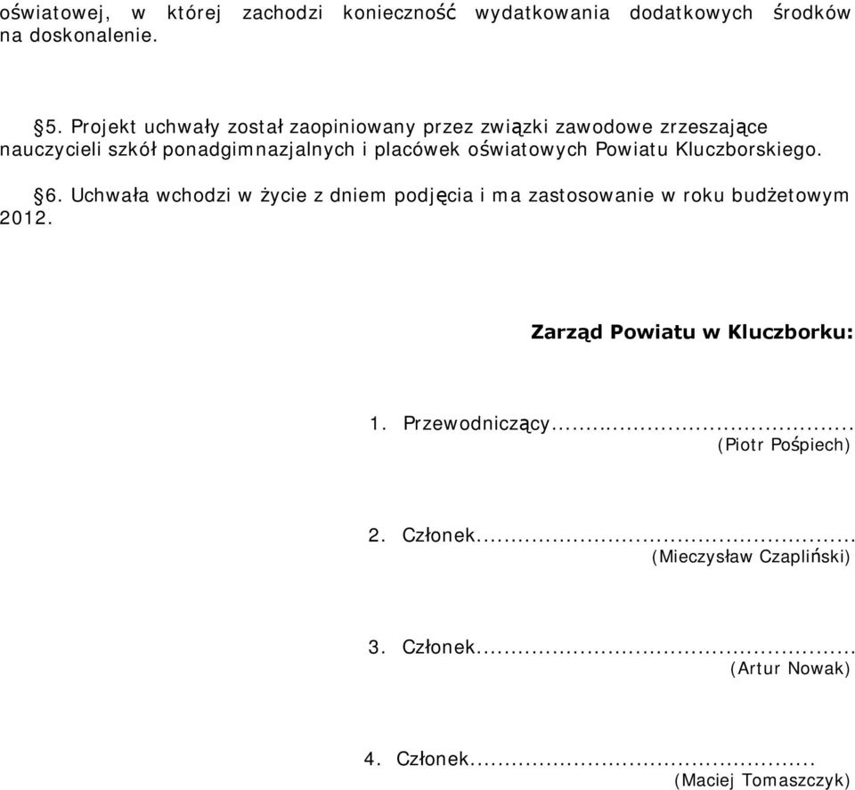 oświatowych Powiatu Kluczborskiego. 6. Uchwała wchodzi w życie z dniem podjęcia i ma zastosowanie w roku budżetowym 2012.