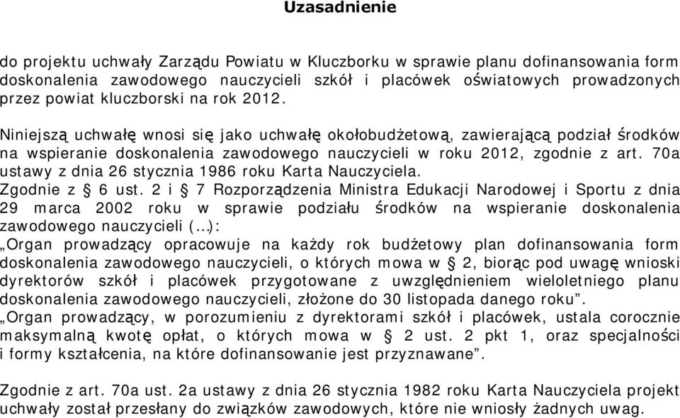 70a ustawy z dnia 26 stycznia 1986 roku Karta Nauczyciela. Zgodnie z 6 ust.