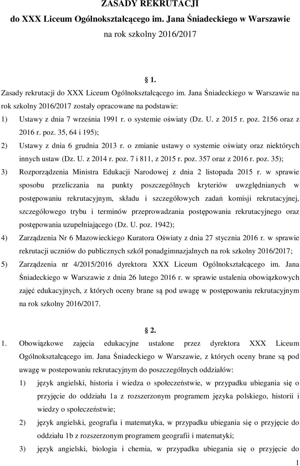 2156 oraz z 2016 r. poz. 35, 64 i 195); 2) Ustawy z dnia 6 grudnia 2013 r. o zmianie ustawy o systemie oświaty oraz niektórych innych ustaw (Dz. U. z 2014 r. poz. 7 i 811, z 2015 r. poz. 357 oraz z 2016 r.