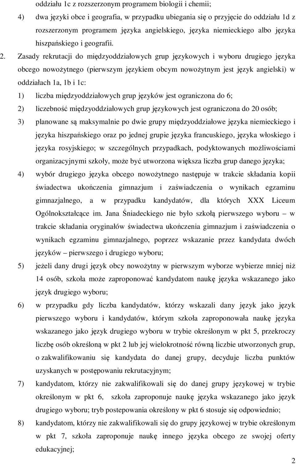 Zasady rekrutacji do międzyoddziałowych grup językowych i wyboru drugiego języka obcego nowożytnego (pierwszym językiem obcym nowożytnym jest język angielski) w oddziałach 1a, 1b i 1c: 1) liczba