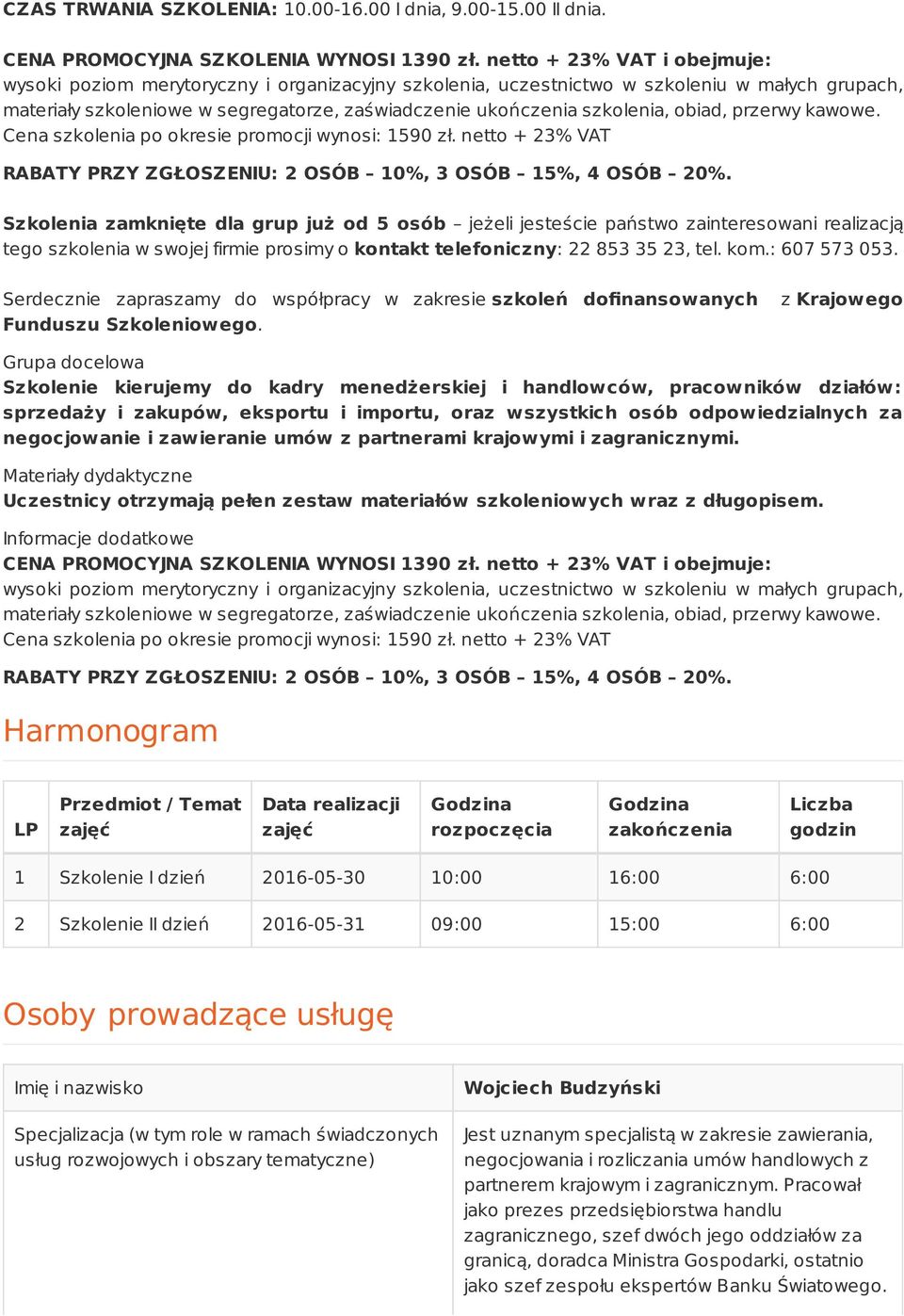 obiad, przerwy kawowe. Cena szkolenia po okresie promocji wynosi: 1590 zł. netto + 23% VAT RABATY PRZY ZGŁOSZENIU: 2 OSÓB 10%, 3 OSÓB 15%, 4 OSÓB 20%.