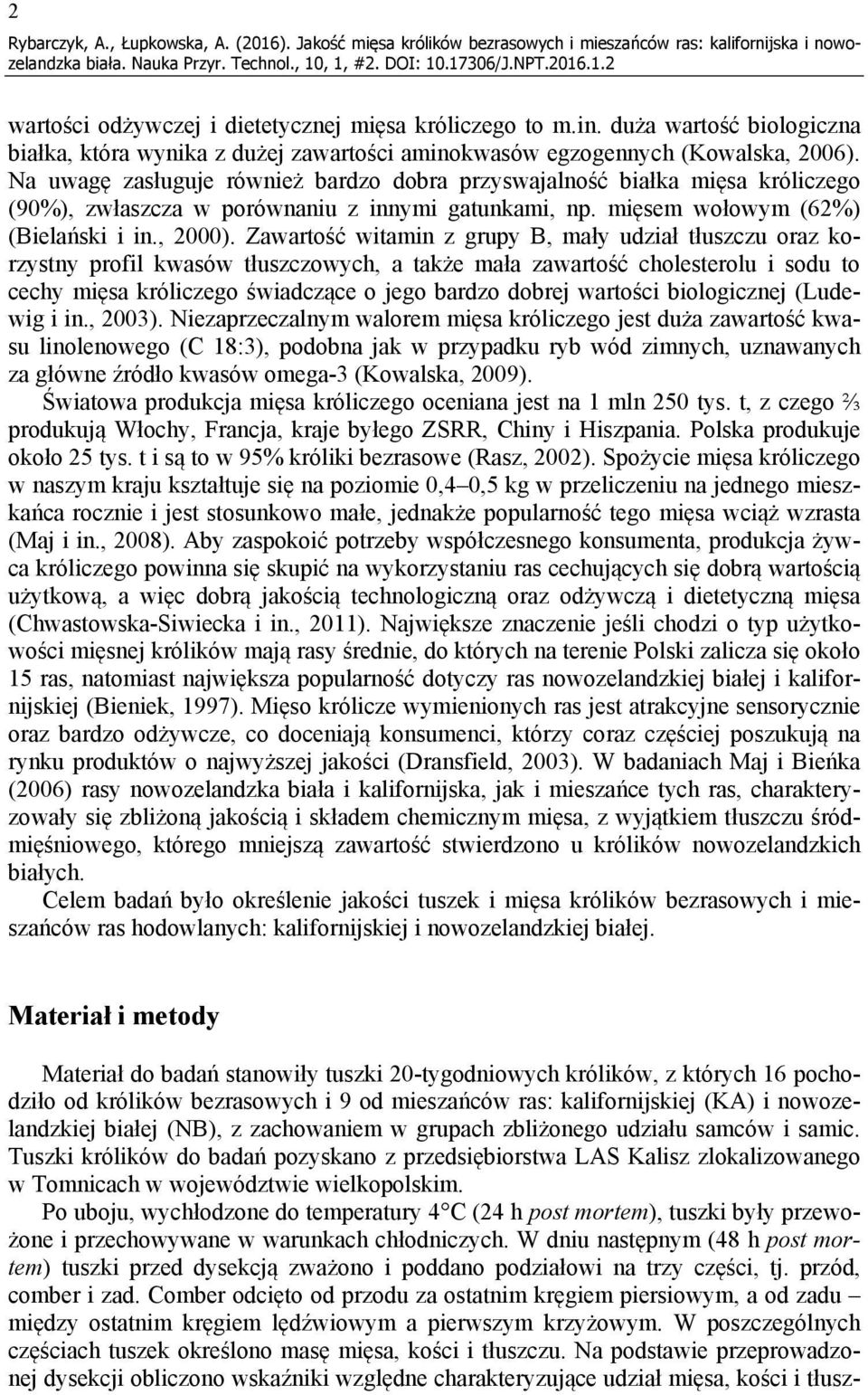 Na uwagę zasługuje również bardzo dobra przyswajalność białka mięsa króliczego (90%), zwłaszcza w porównaniu z innymi gatunkami, np. mięsem wołowym (62%) (Bielański i in., 2000).