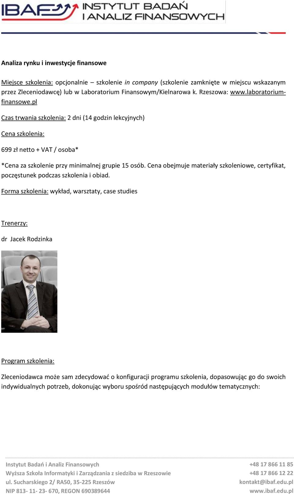 pl Czas trwania szkolenia: 2 dni (14 godzin lekcyjnych) Cena szkolenia: 699 zł netto + VAT / osoba* *Cena za szkolenie przy minimalnej grupie 15 osób.