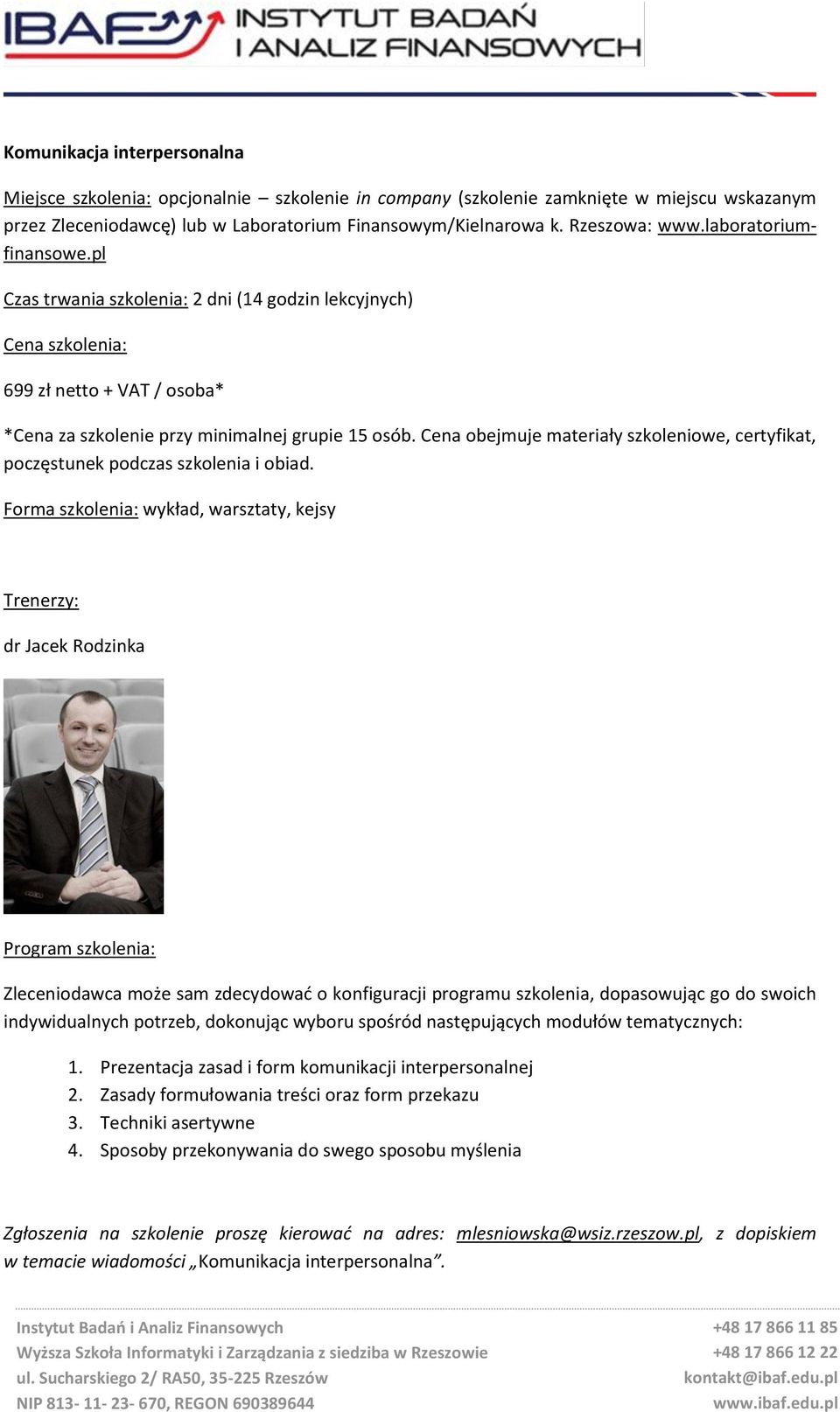 Cena obejmuje materiały szkoleniowe, certyfikat, poczęstunek podczas szkolenia i obiad.