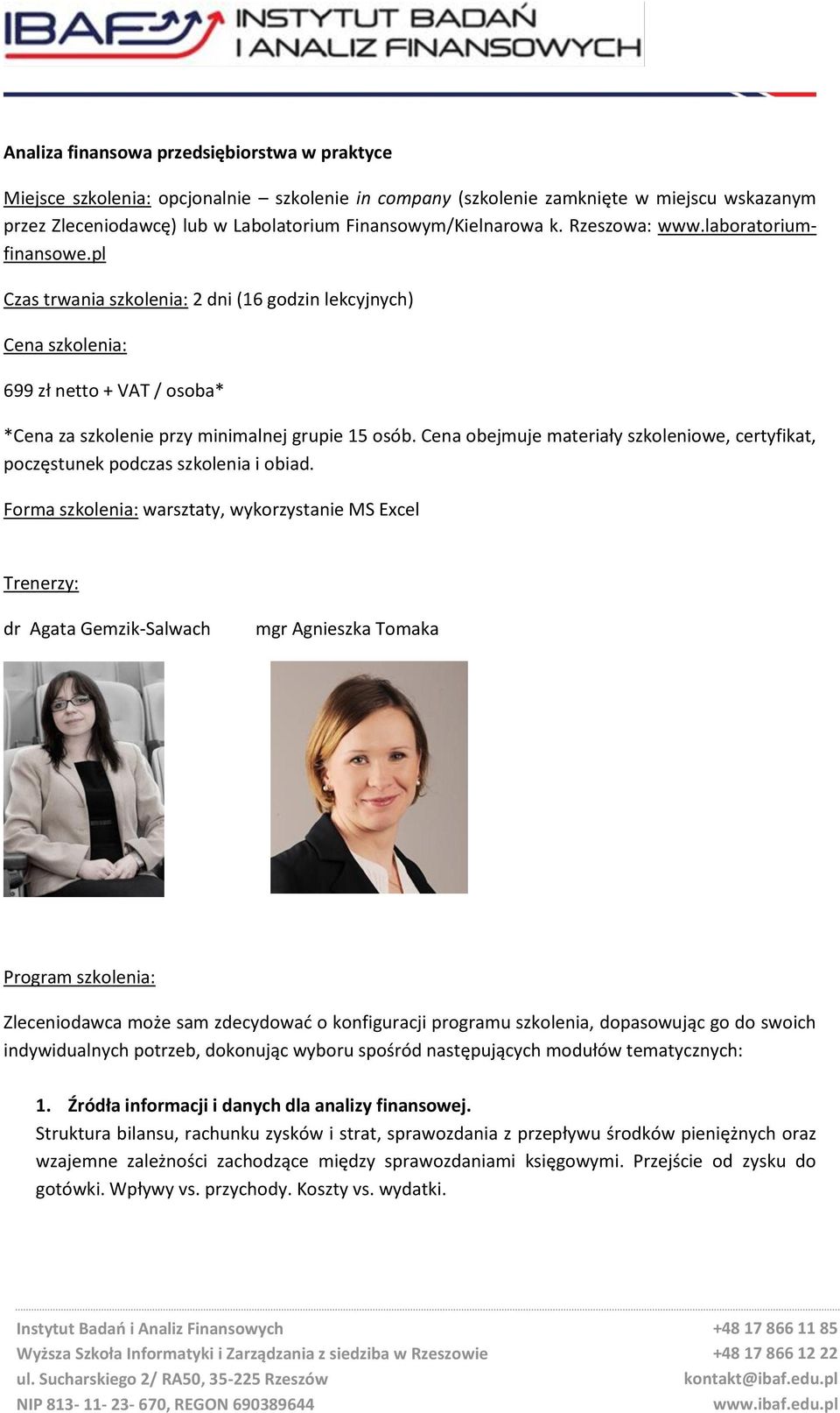 pl Czas trwania szkolenia: 2 dni (16 godzin lekcyjnych) Cena szkolenia: 699 zł netto + VAT / osoba* *Cena za szkolenie przy minimalnej grupie 15 osób.