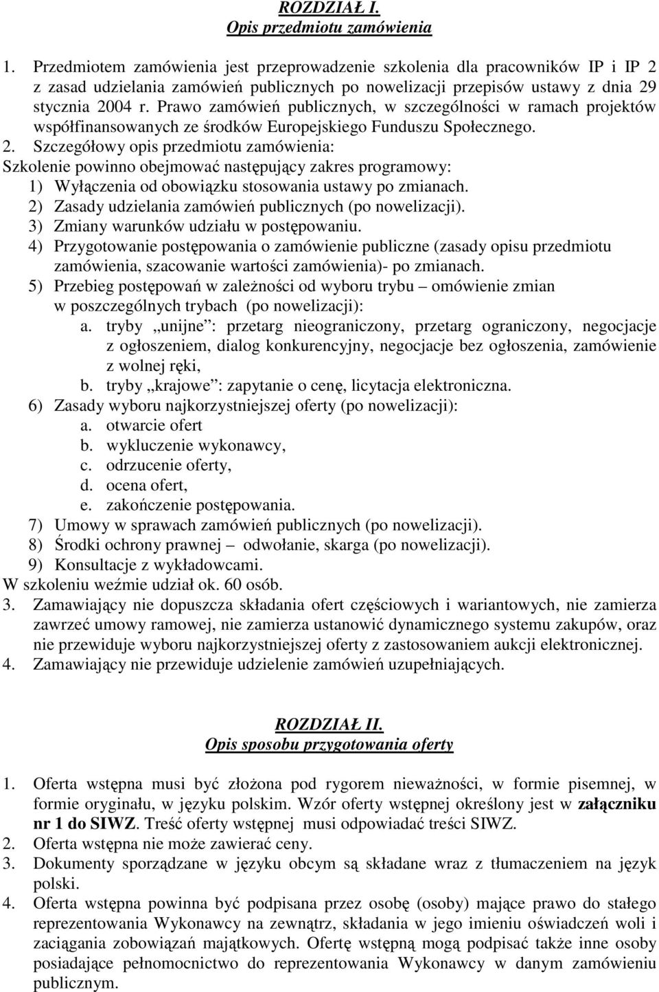 Prawo zamówień publicznych, w szczególności w ramach projektów współfinansowanych ze środków Europejskiego Funduszu Społecznego. 2.