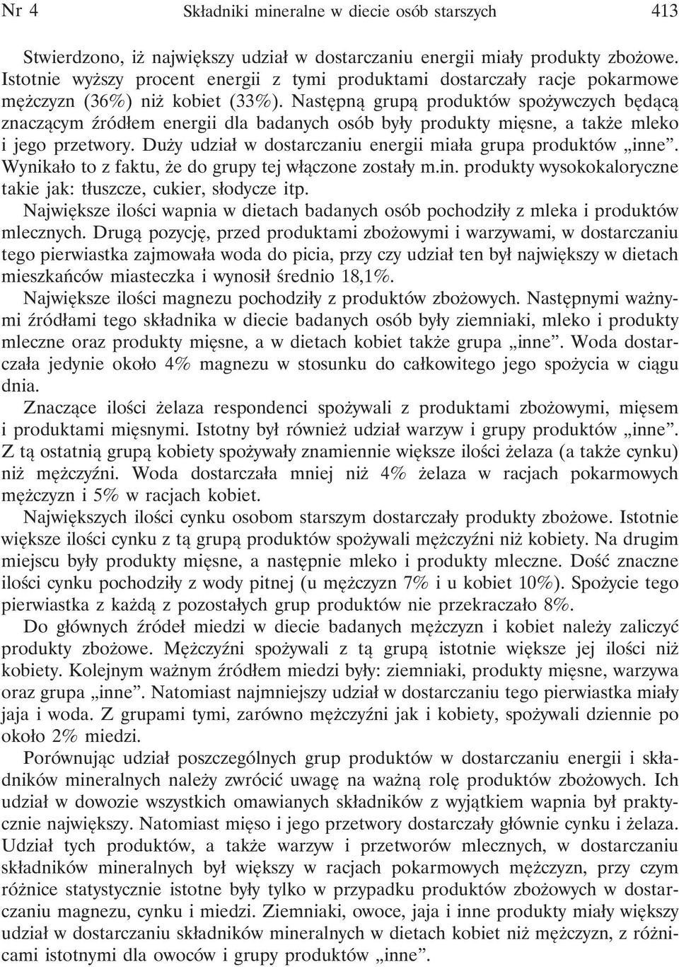 Następną grupą produktów spożywczych będącą znaczącym źródłem energii dla badanych osób były produkty mięsne, a także mleko i jego przetwory.
