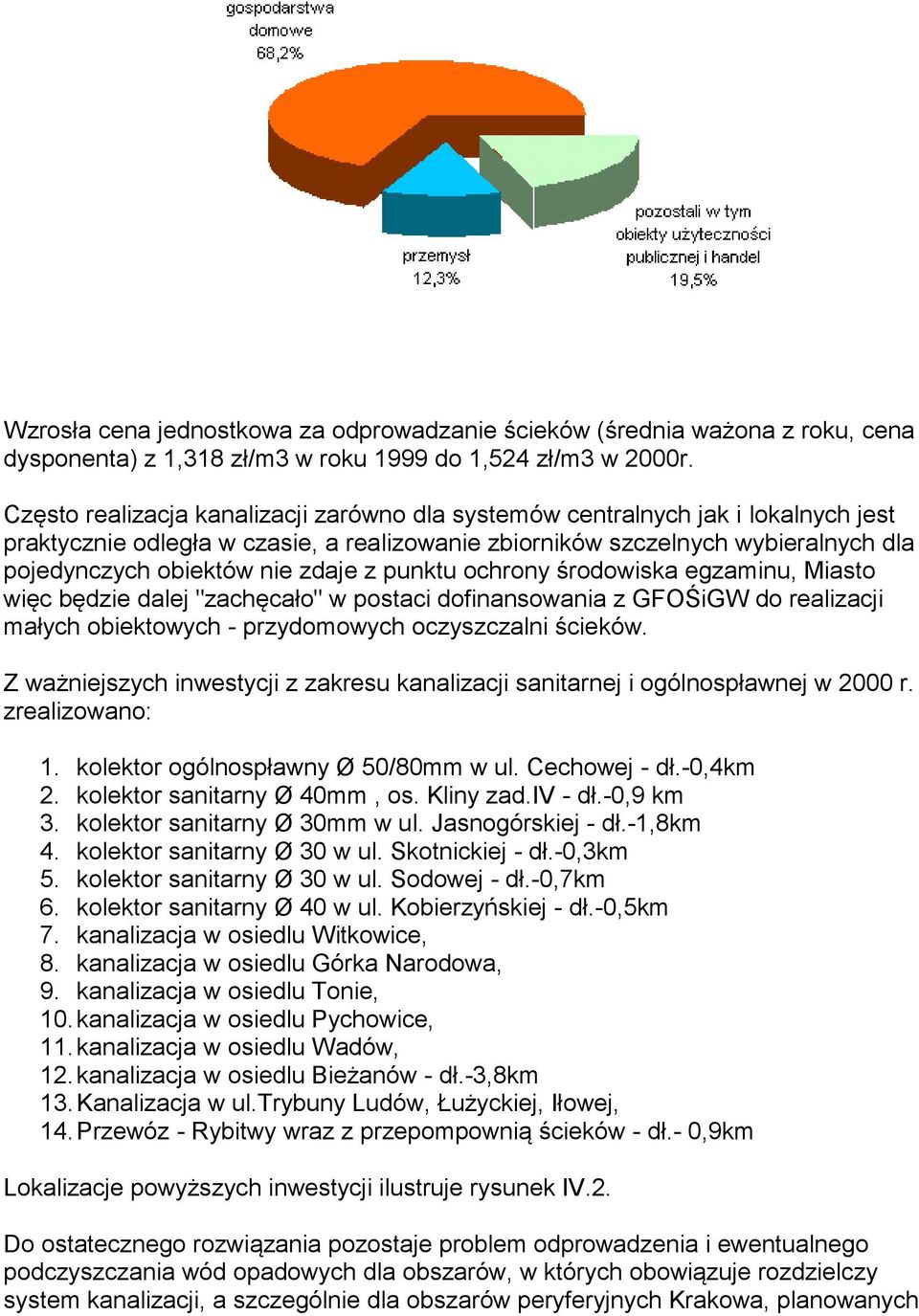 z punktu ochrony środowiska egzaminu, Miasto więc będzie dalej "zachęcało" w postaci dofinansowania z GFOŚiGW do realizacji małych obiektowych - przydomowych oczyszczalni ścieków.