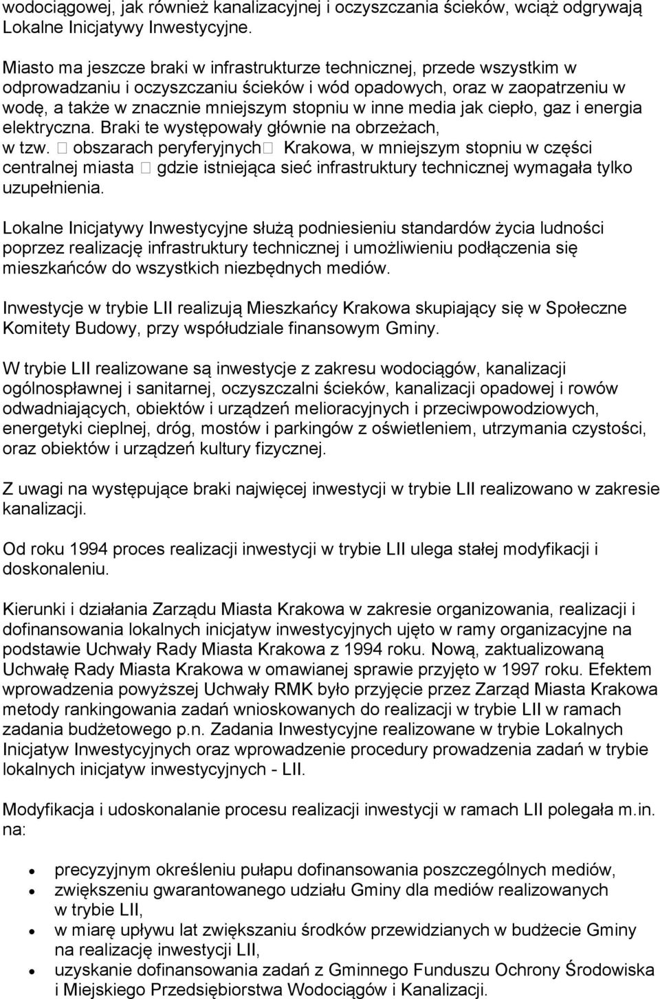 media jak ciepło, gaz i energia elektryczna. Braki te występowały głównie na obrzeżach, w tzw.