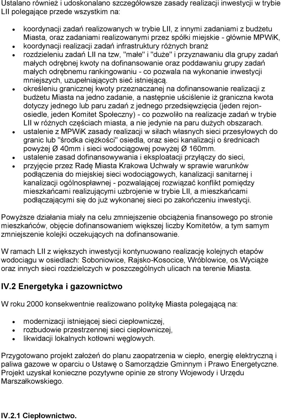 grupy zadań małych odrębnej kwoty na dofinansowanie oraz poddawaniu grupy zadań małych odrębnemu rankingowaniu - co pozwala na wykonanie inwestycji mniejszych, uzupełniających sieć istniejącą.