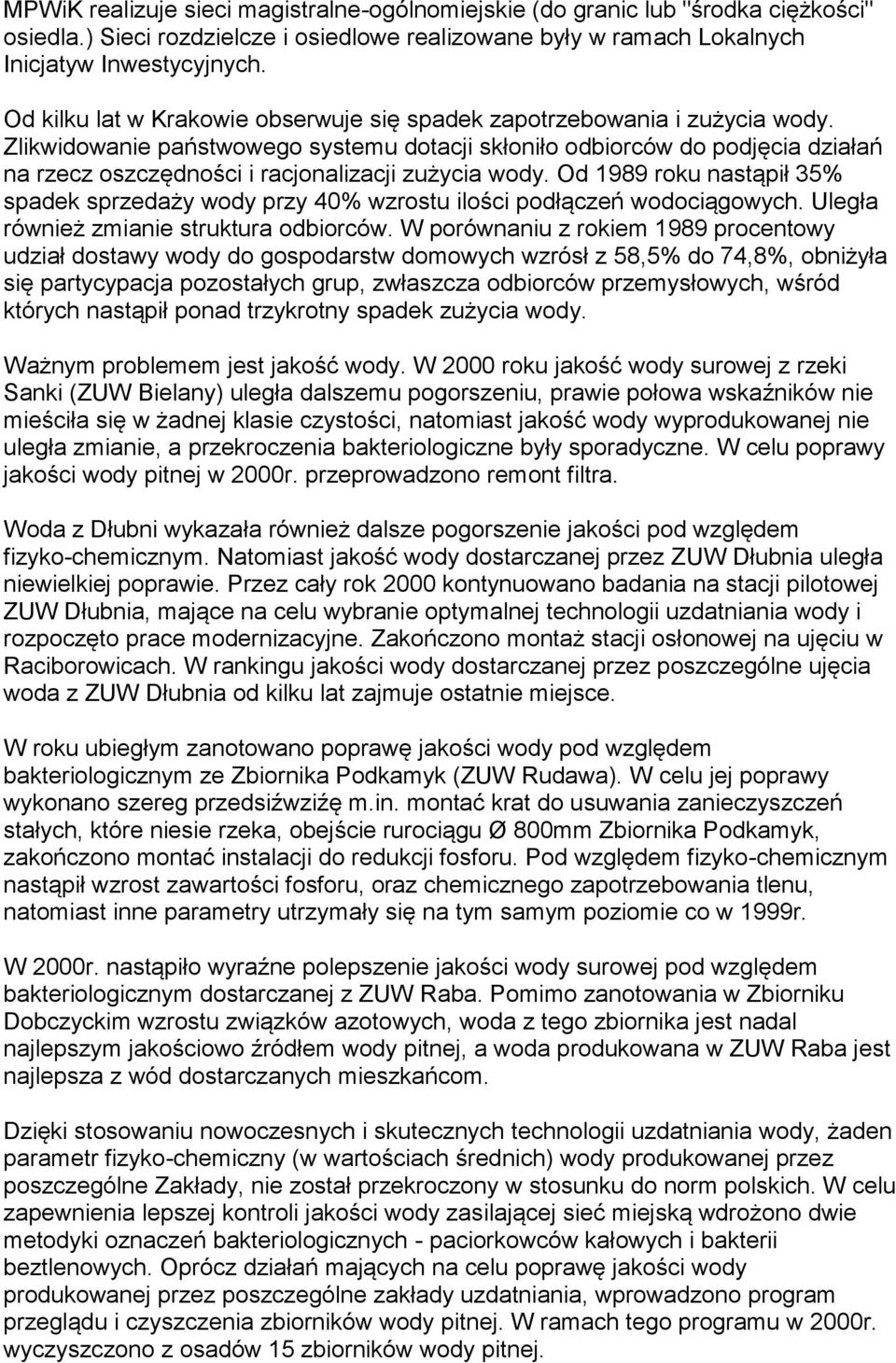 Zlikwidowanie państwowego systemu dotacji skłoniło odbiorców do podjęcia działań na rzecz oszczędności i racjonalizacji zużycia wody.