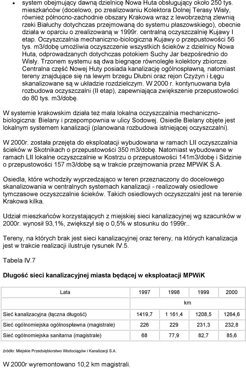 płaszowskiego), obecnie działa w oparciu o zrealizowaną w 1999r. centralną oczyszczalnię Kujawy I etap. Oczyszczalnia mechaniczno-biologiczna Kujawy o przepustowości 56 tys.