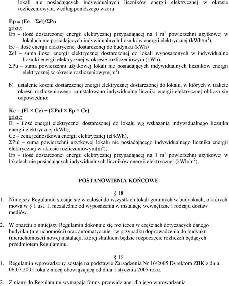 elektrycznej dostarczonej do lokali wyposażonych w indywidualne liczniki energii elektrycznej w okresie rozliczeniowym (kwh), ΣPu suma powierzchni użytkowej lokali nie posiadających indywidualnych