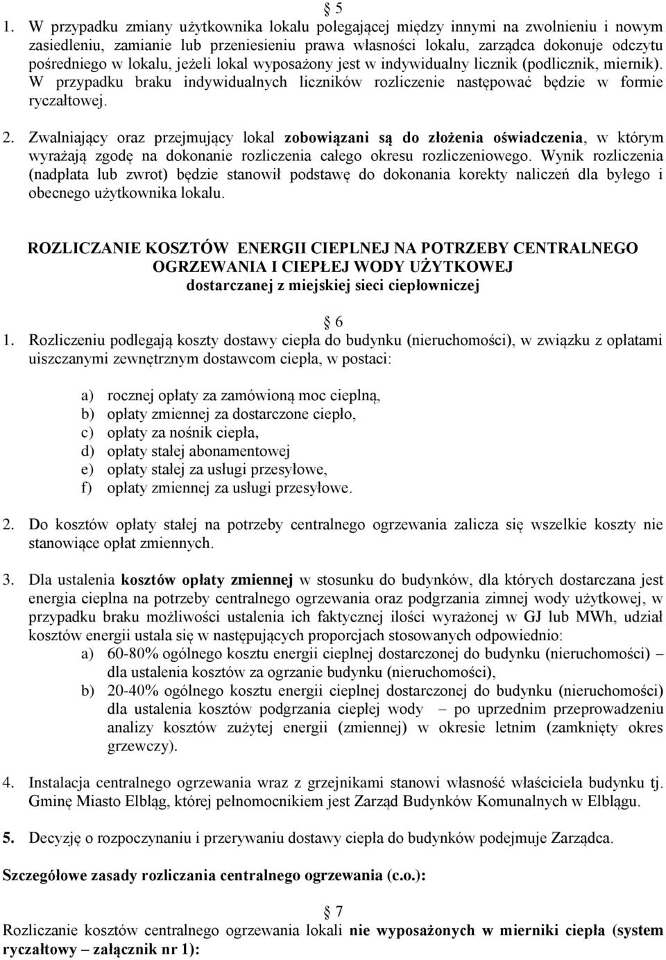 Zwalniający oraz przejmujący lokal zobowiązani są do złożenia oświadczenia, w którym wyrażają zgodę na dokonanie rozliczenia całego okresu rozliczeniowego.