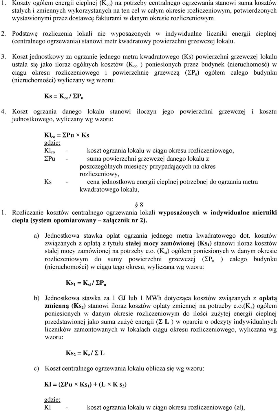 Podstawę rozliczenia lokali nie wyposażonych w indywidualne liczniki energii cieplnej (centralnego ogrzewania) stanowi metr kwadratowy powierzchni grzewczej lokalu. 3.