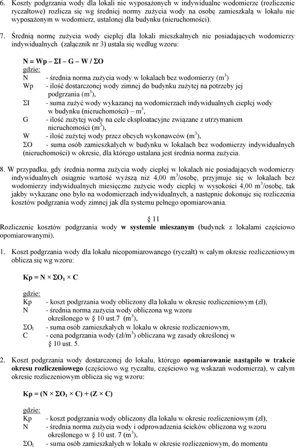Średnią normę zużycia wody ciepłej dla lokali mieszkalnych nie posiadających wodomierzy indywidualnych (załącznik nr 3) ustala się według wzoru: N = Wp I G W / O N - średnia norma zużycia wody w