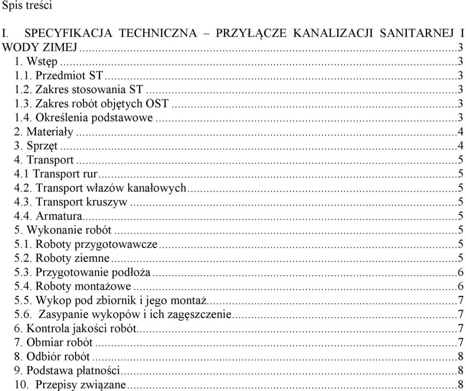 ..5 5. Wykonanie robót...5 5.1. Roboty przygotowawcze...5 5.2. Roboty ziemne...5 5.3. Przygotowanie podłoża...6 5.4. Roboty montażowe...6 5.5. Wykop pod zbiornik i jego montaż.