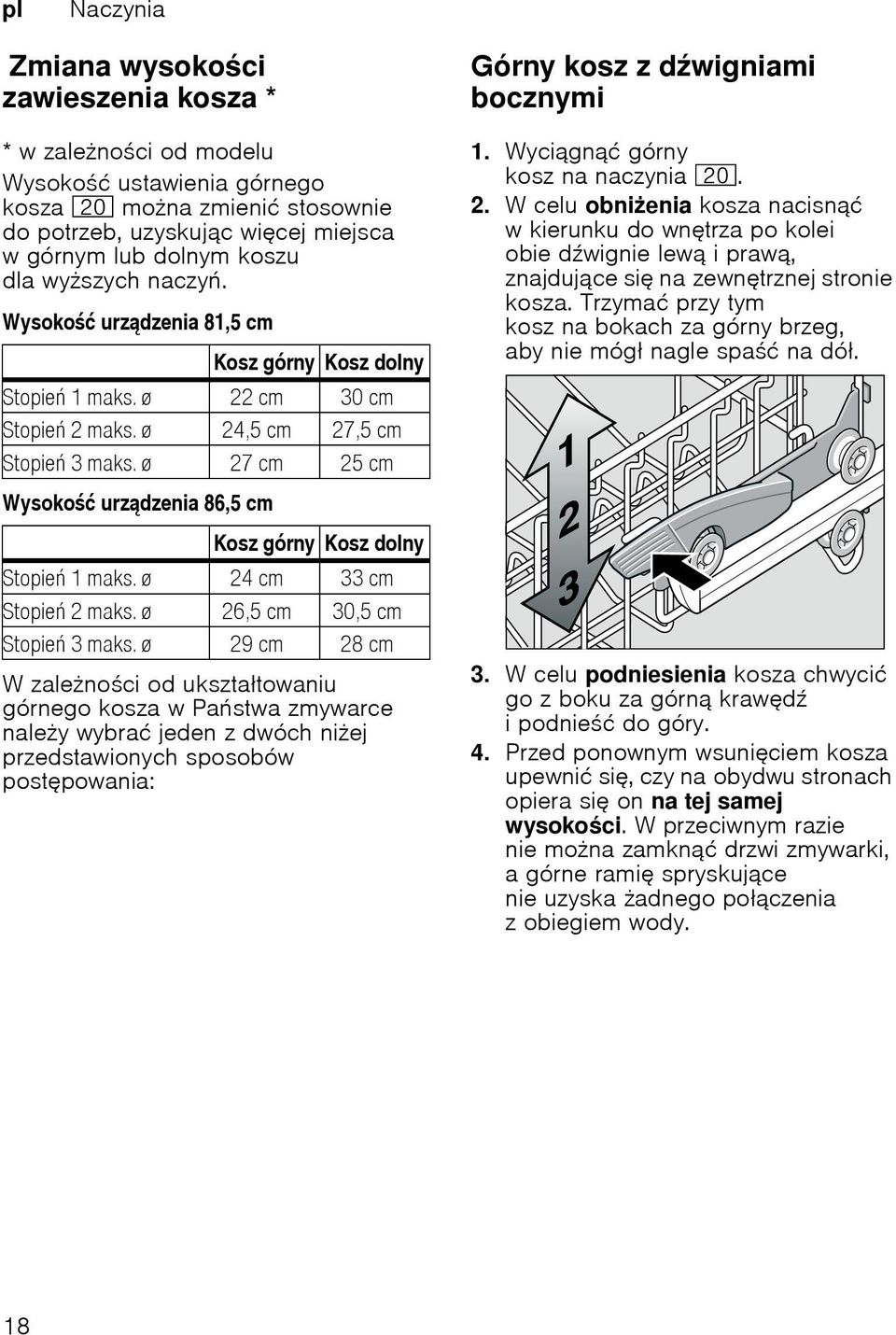 ø 24,5 cm 27,5 cm Stopie 3maks.ø 27cm 25cm Kosz górny Kosz dolny Stopie 1maks.ø 24cm 33cm Stopie 2 maks. ø 26,5 cm 30,5 cm Stopie 3maks.