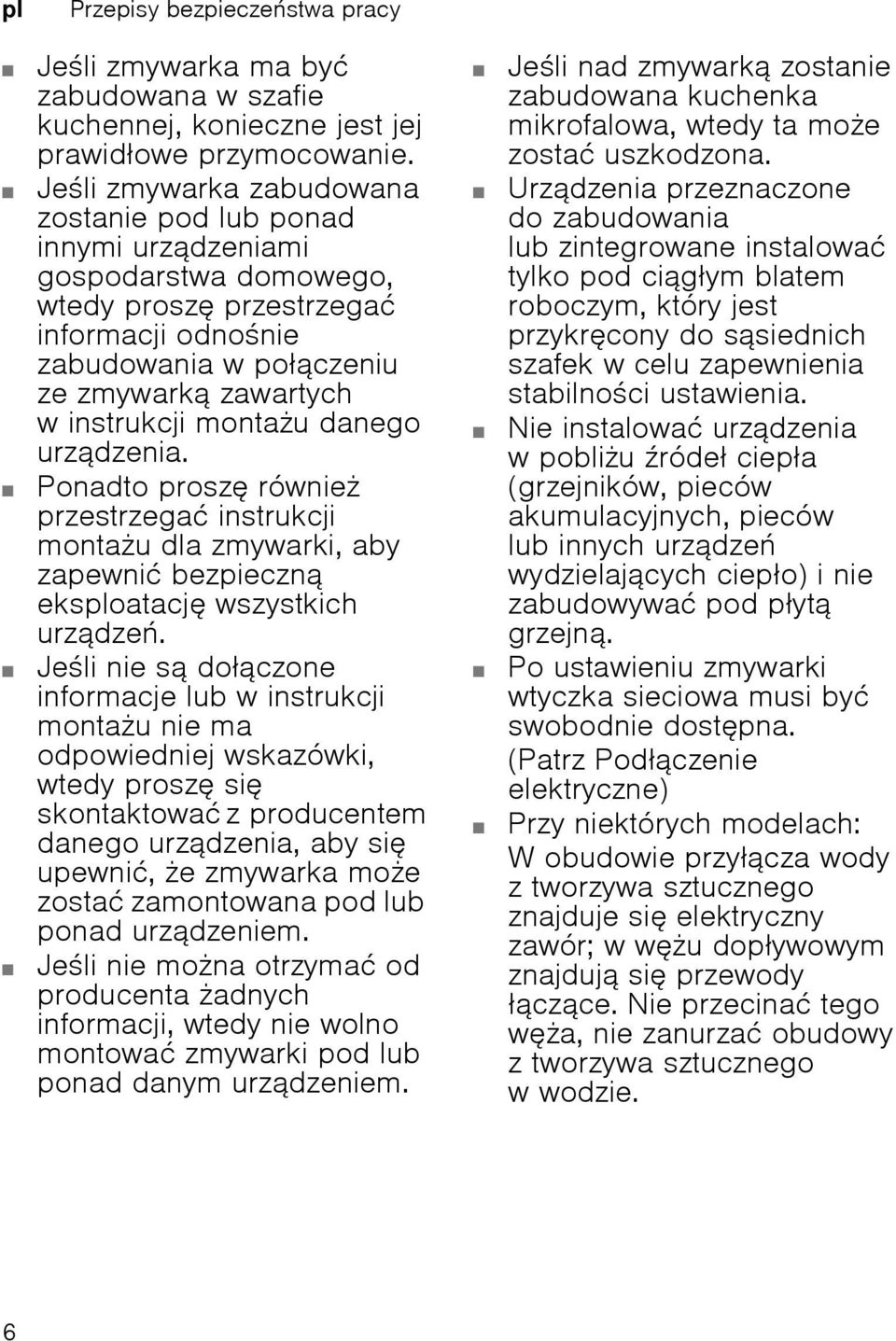 montau danego urządzenia. Ponadto prosz równie przestrzegać instrukcji montau dla zmywarki, aby zapewnić bezpieczną eksploatacj wszystkich urządze.
