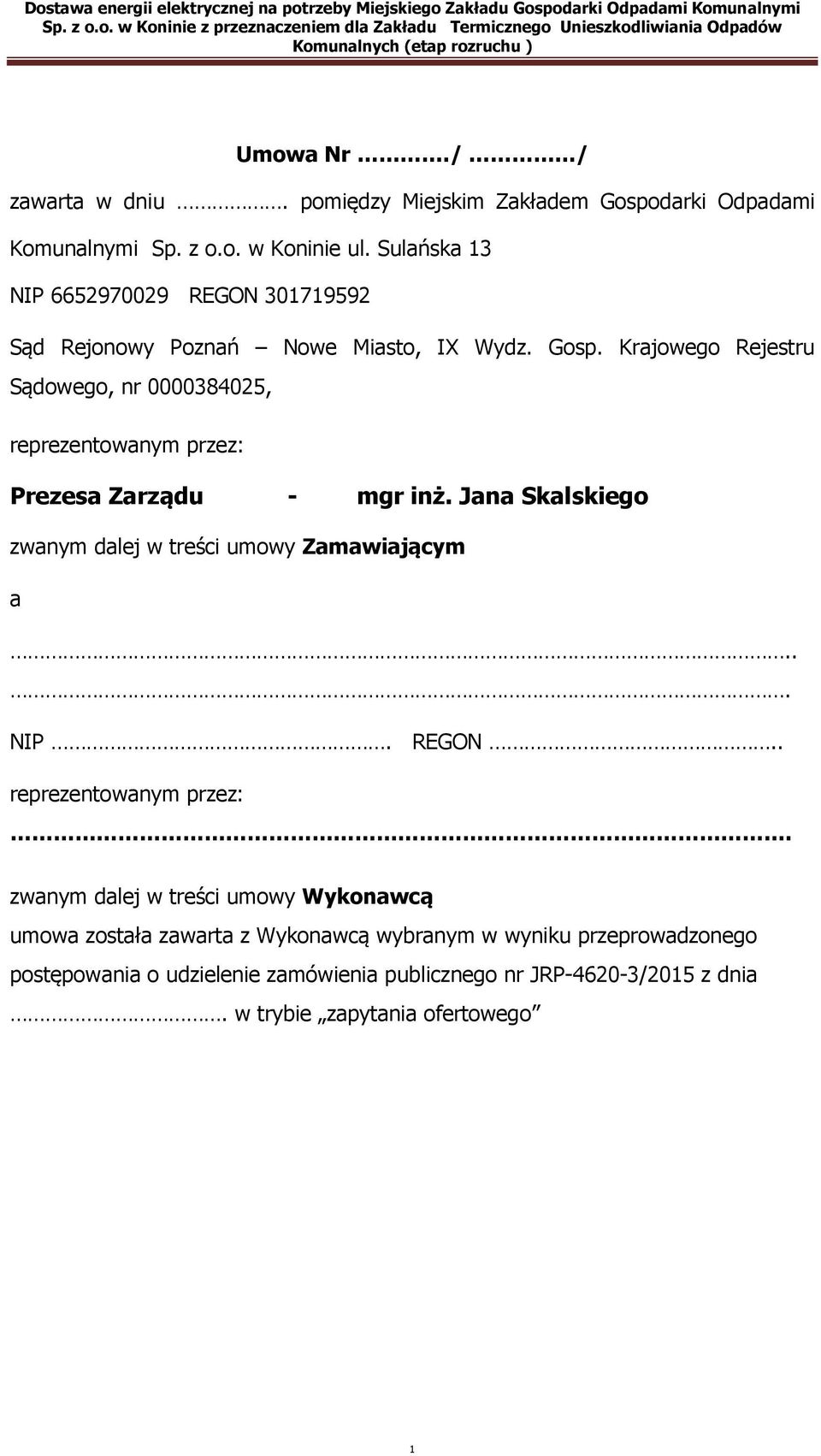 Jana Skalskiego zwanym dalej w treści umowy Zamawiającym a... NIP. REGON.. reprezentowanym przez:.