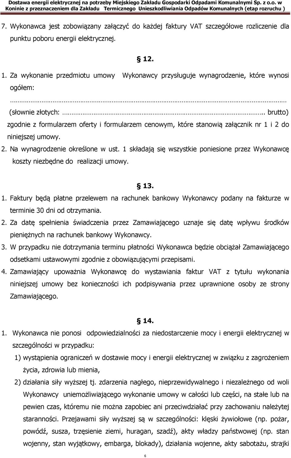 . brutto) zgodnie z formularzem oferty i formularzem cenowym, które stanowią załącznik nr 1 i 2 do niniejszej umowy. 2. Na wynagrodzenie określone w ust.