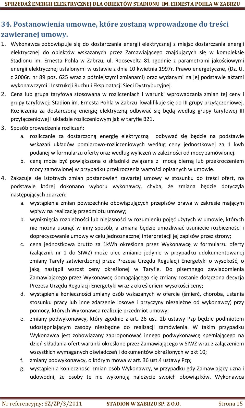 Ernesta Pohla w Zabrzu, ul. Roosevelta 81 zgodnie z parametrami jakościowymi energii elektrycznej ustalonymi w ustawie z dnia 10 kwietnia 1997r. Prawo energetyczne, (Dz. U. z 2006r. nr 89 poz.