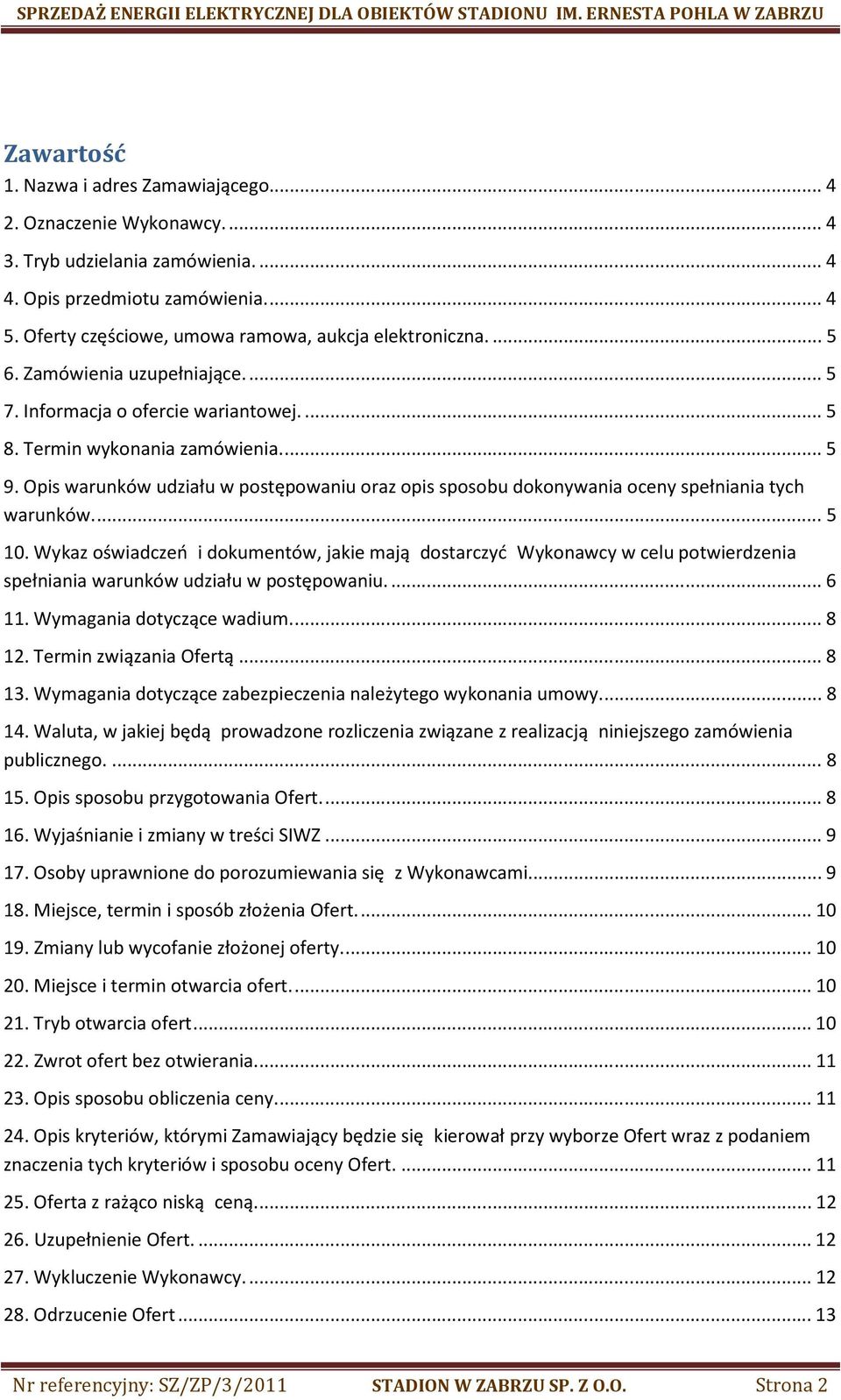 Opis warunków udziału w postępowaniu oraz opis sposobu dokonywania oceny spełniania tych warunków.... 5 10.