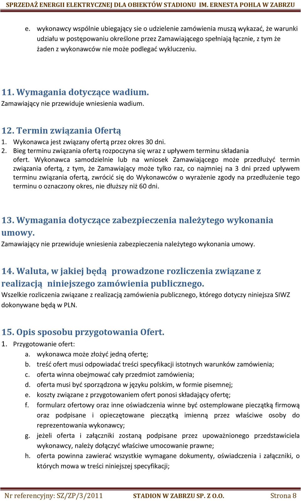 Bieg terminu związania ofertą rozpoczyna się wraz z upływem terminu składania ofert.