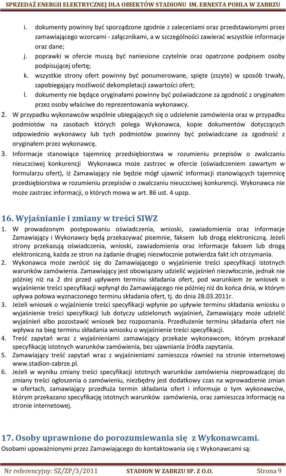 wszystkie strony ofert powinny być ponumerowane, spięte (zszyte) w sposób trwały, zapobiegający możliwość dekompletacji zawartości ofert; l.