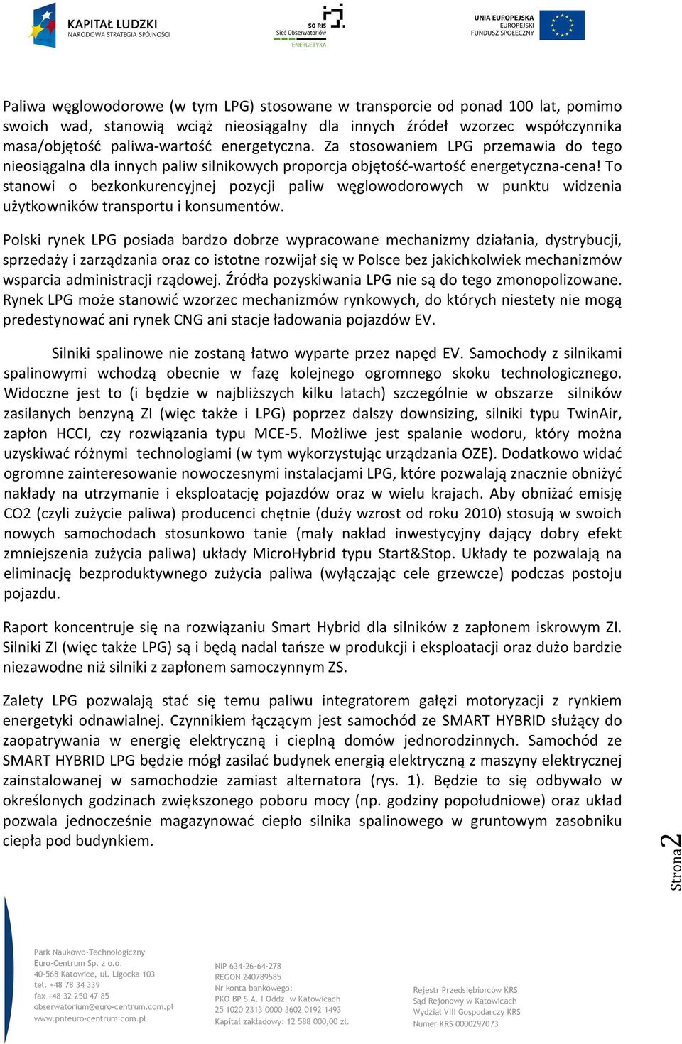 To stanowi o bezkonkurencyjnej pozycji paliw węglowodorowych w punktu widzenia użytkowników transportu i konsumentów.