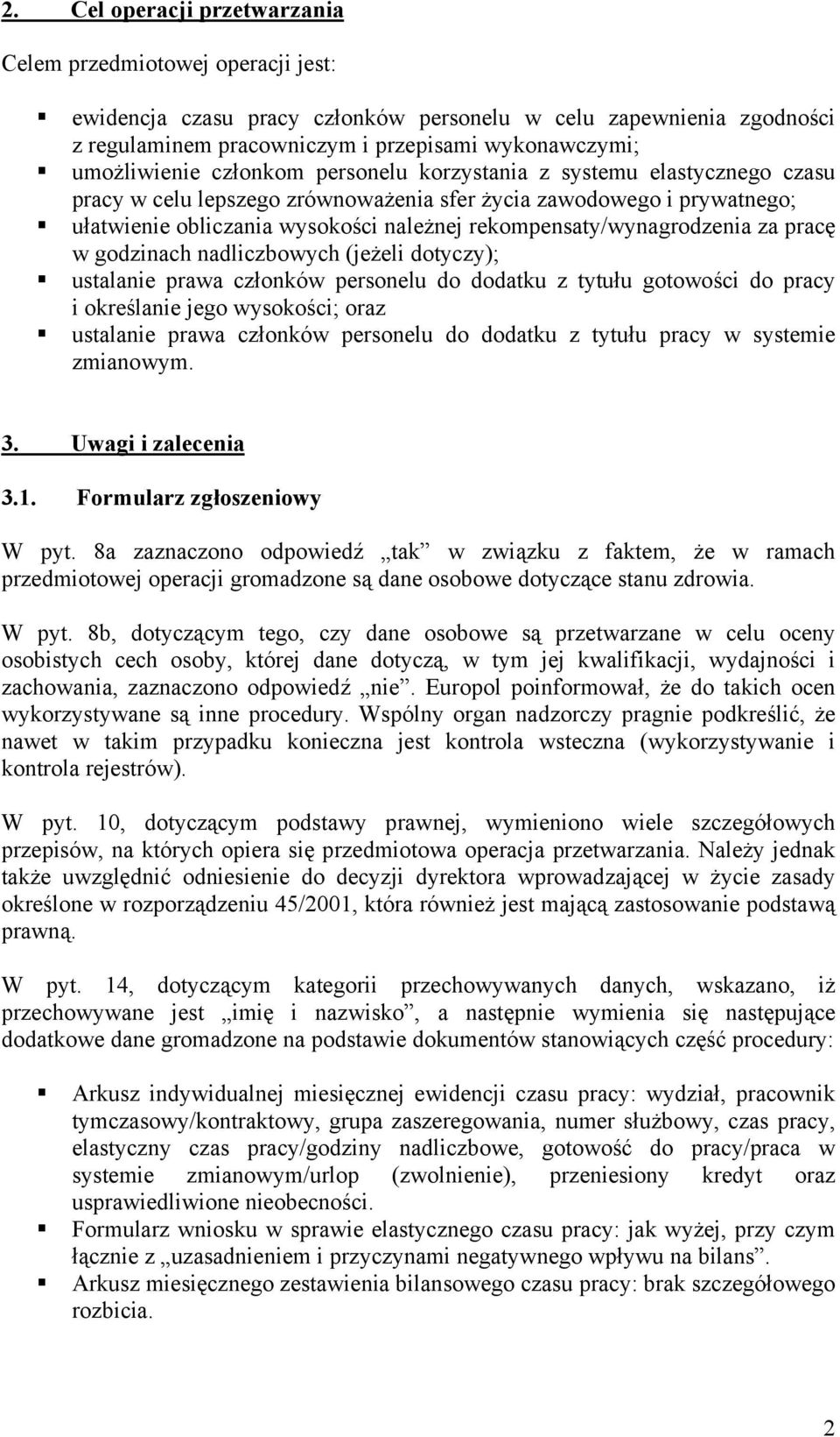 rekompensaty/wynagrodzenia za pracę w godzinach nadliczbowych (jeżeli dotyczy); ustalanie prawa członków personelu do dodatku z tytułu gotowości do pracy i określanie jego wysokości; oraz ustalanie