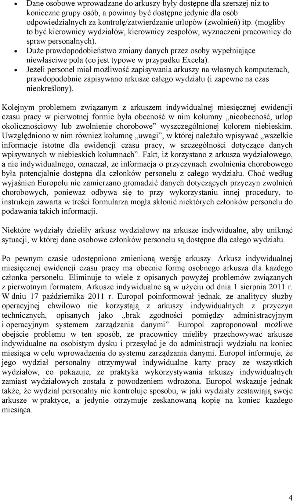 Duże prawdopodobieństwo zmiany danych przez osoby wypełniające niewłaściwe pola (co jest typowe w przypadku Excela).