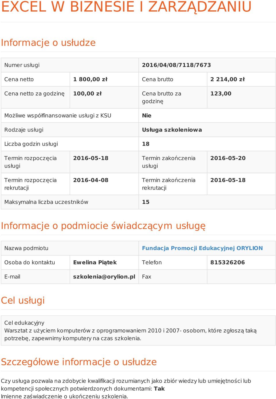 2016-04-08 Termin zakończenia rekrutacji 2016-05-20 2016-05-18 Maksymalna liczba uczestników 15 Informacje o podmiocie świadczącym usługę Nazwa podmiotu Fundacja Promocji Edukacyjnej ORYLION Osoba do