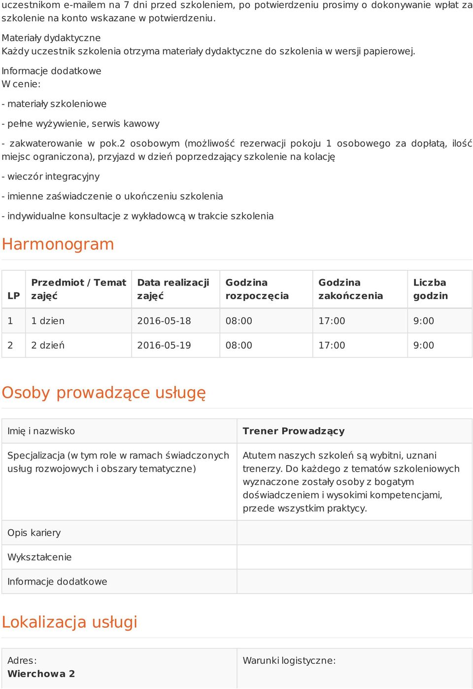 Informacje dodatkowe W cenie: - materiały szkoleniowe - pełne wyżywienie, serwis kawowy - zakwaterowanie w pok.