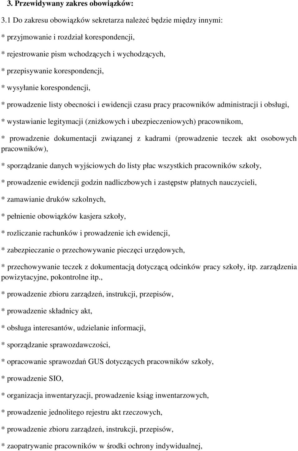 korespondencji, * prowadzenie listy obecności i ewidencji czasu pracy pracowników administracji i obsługi, * wystawianie legitymacji (zniżkowych i ubezpieczeniowych) pracownikom, * prowadzenie