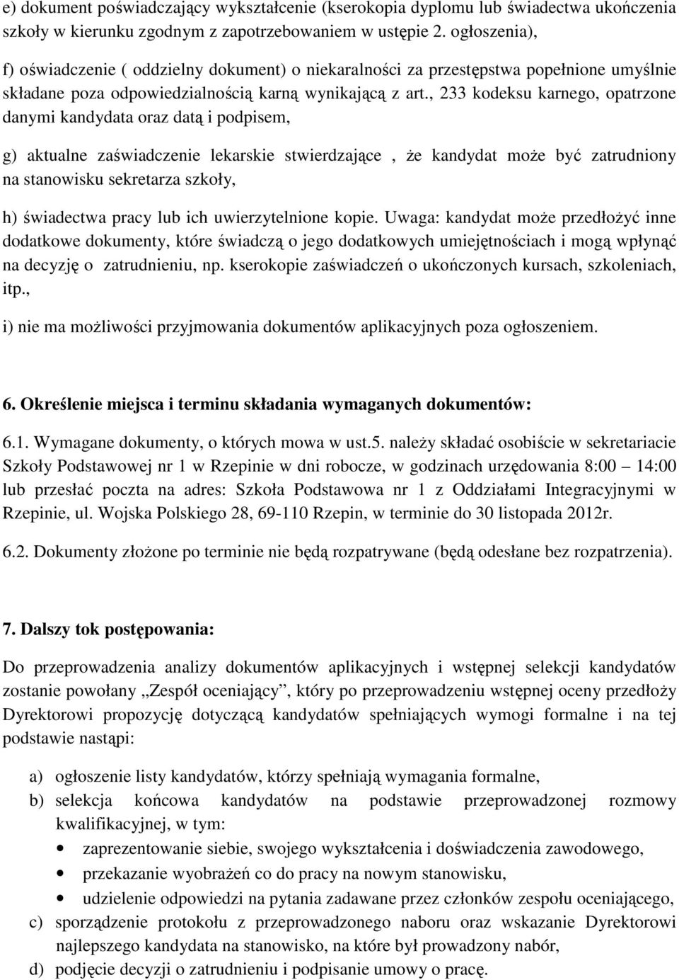 , 233 kodeksu karnego, opatrzone danymi kandydata oraz datą i podpisem, g) aktualne zaświadczenie lekarskie stwierdzające, że kandydat może być zatrudniony na stanowisku sekretarza szkoły, h)