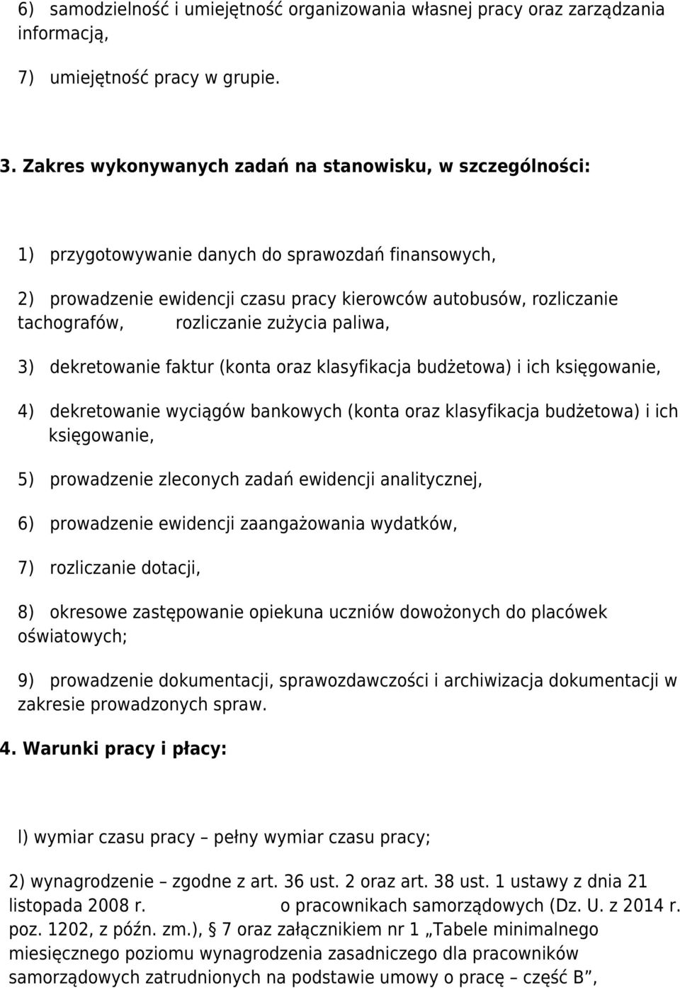 rozliczanie zużycia paliwa, 3) dekretowanie faktur (konta oraz klasyfikacja budżetowa) i ich księgowanie, 4) dekretowanie wyciągów bankowych (konta oraz klasyfikacja budżetowa) i ich księgowanie, 5)