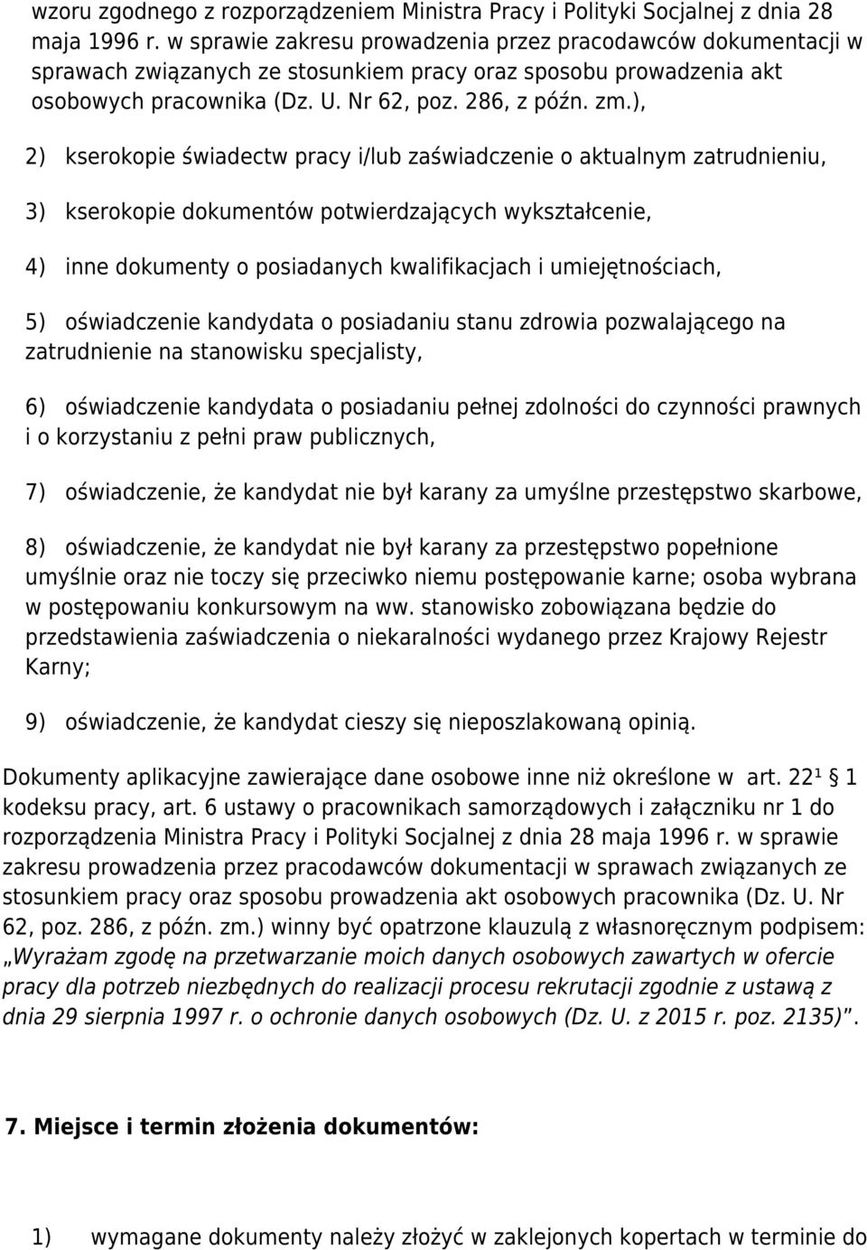 ), 2) kserokopie świadectw pracy i/lub zaświadczenie o aktualnym zatrudnieniu, 3) kserokopie dokumentów potwierdzających wykształcenie, 4) inne dokumenty o posiadanych kwalifikacjach i