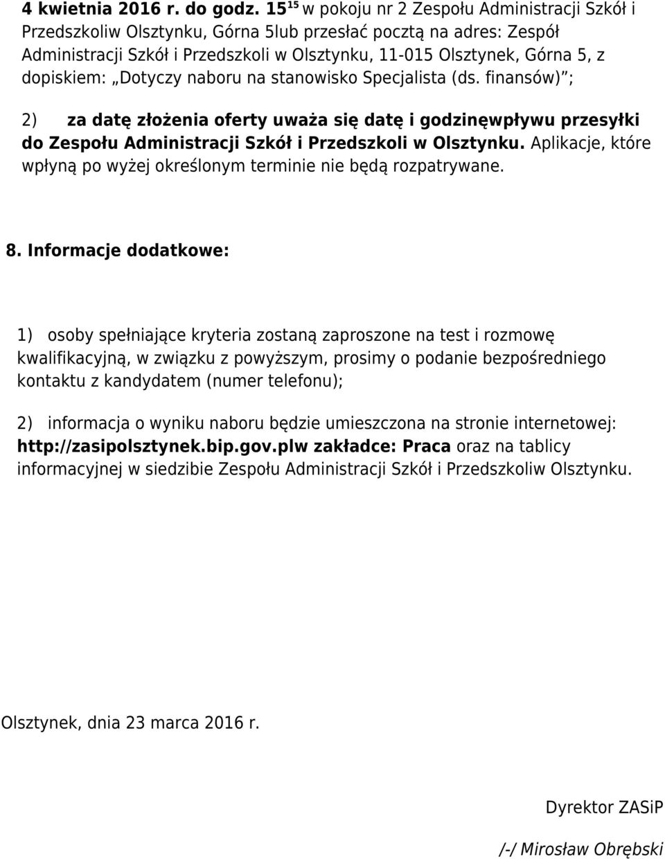 dopiskiem: Dotyczy naboru na stanowisko Specjalista (ds. finansów) ; 2) za datę złożenia oferty uważa się datę i godzinęwpływu przesyłki do Zespołu Administracji Szkół i Przedszkoli w Olsztynku.