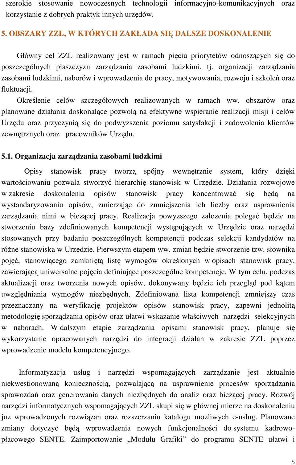 organizacji zarządzania zasobami ludzkimi, naborów i wprowadzenia do pracy, motywowania, rozwoju i szkoleń oraz fluktuacji. Określenie celów szczegółowych realizowanych w ramach ww.