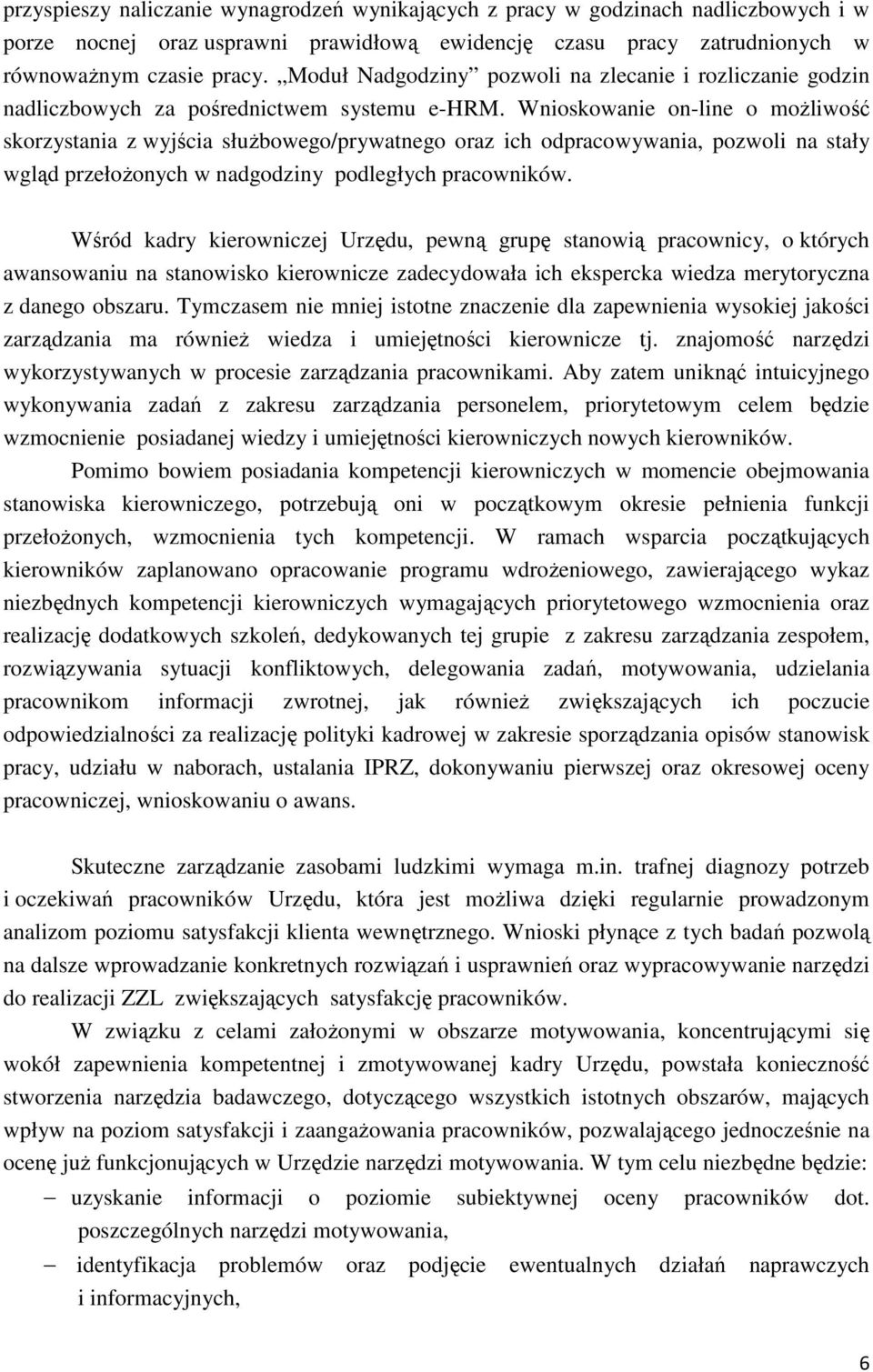 Wnioskowanie on-line o możliwość skorzystania z wyjścia służbowego/prywatnego oraz ich odpracowywania, pozwoli na stały wgląd przełożonych w nadgodziny podległych pracowników.