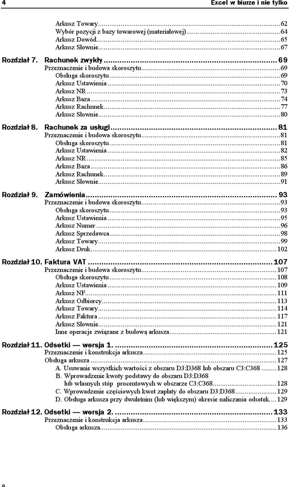 ..k...81 Obsługa skoroszytu...k...81 Arkusz Ustawienia...k...82 Arkusz NR...k...k.85 Arkusz Baza...k...86 Arkusz Rachunek...k...89 Arkusz Słownie...k...91 Rozdział 9. Zamówienia...z... 93 Przeznaczenie i budowa skoroszytu.