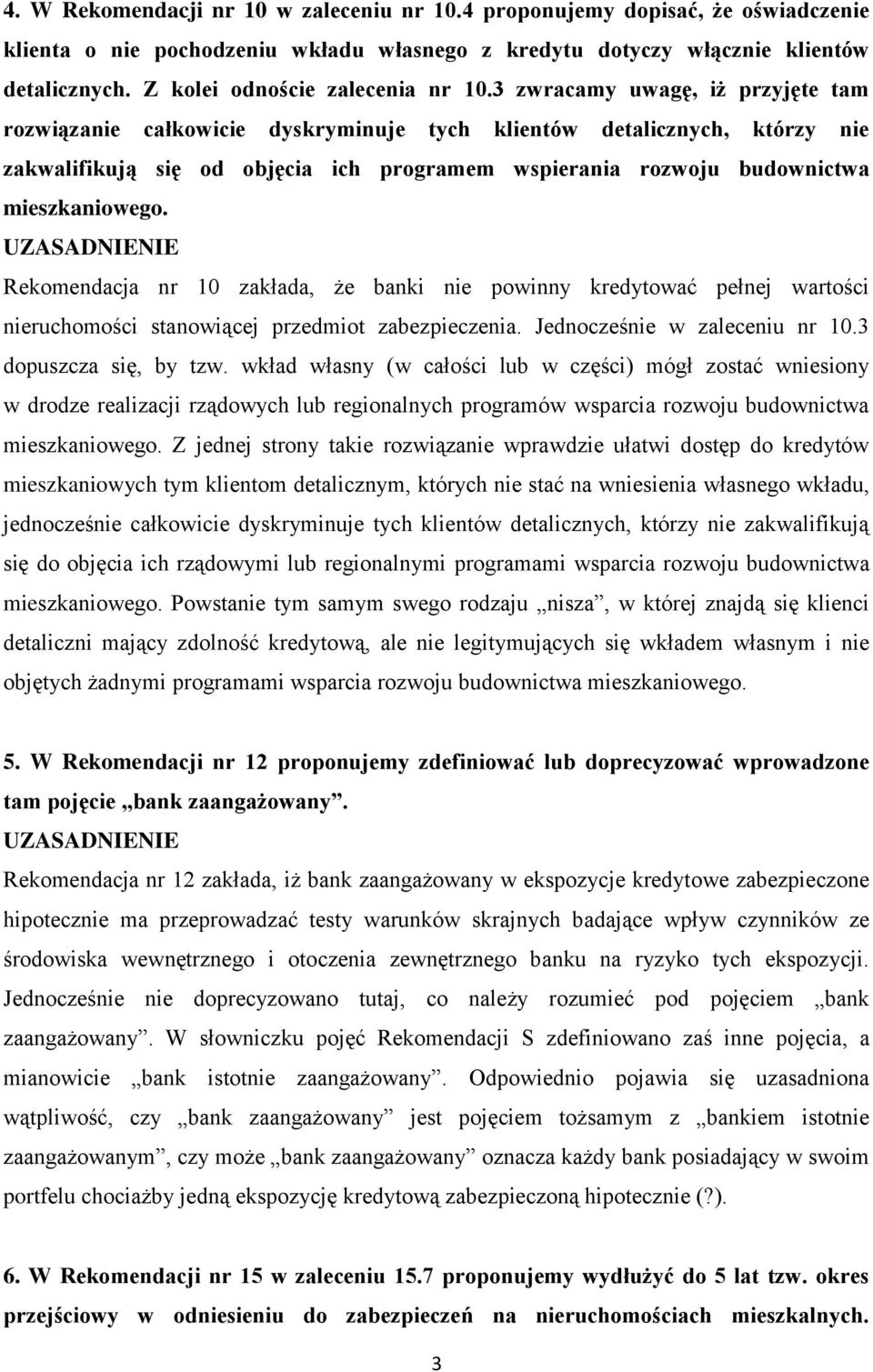 3 zwracamy uwagę, iż przyjęte tam rozwiązanie całkowicie dyskryminuje tych klientów detalicznych, którzy nie zakwalifikują się od objęcia ich programem wspierania rozwoju budownictwa mieszkaniowego.