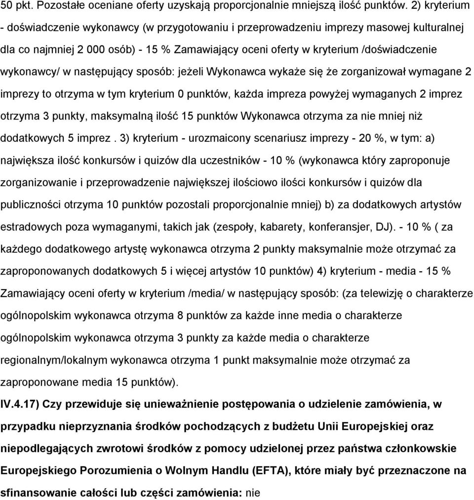 w następujący sposób: jeżeli Wykonawca wykaże się że zorganizował wymagane 2 imprezy to otrzyma w tym kryterium 0 punktów, każda impreza powyżej wymaganych 2 imprez otrzyma 3 punkty, maksymalną ilość