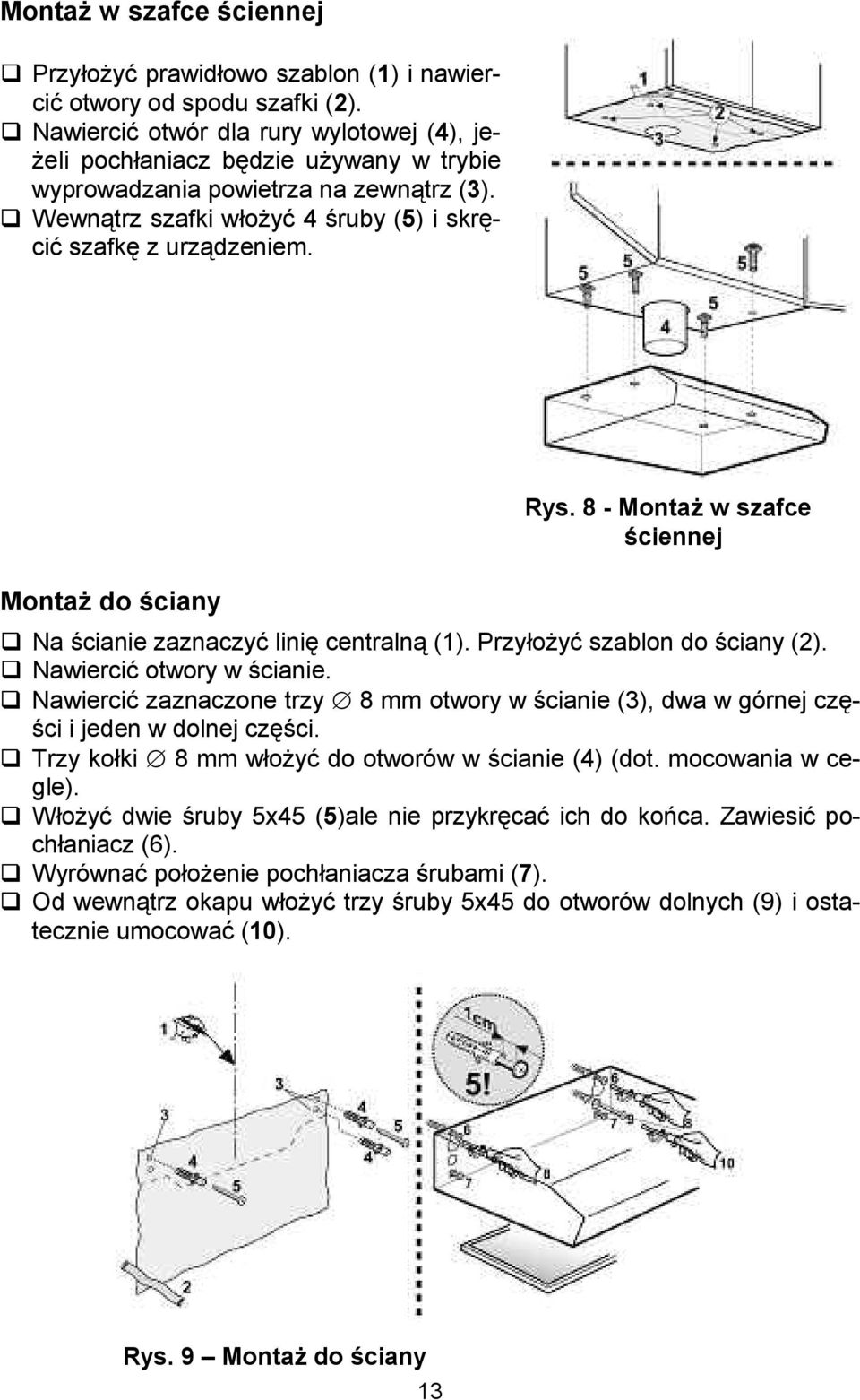 MontaI do Bciany Rys. 8 - MontaI w szafce Bciennej Na 'cianie zaznaczy# lini& centraln (1). Przyoy# szablon do 'ciany (2). Nawierci# otwory w 'cianie.
