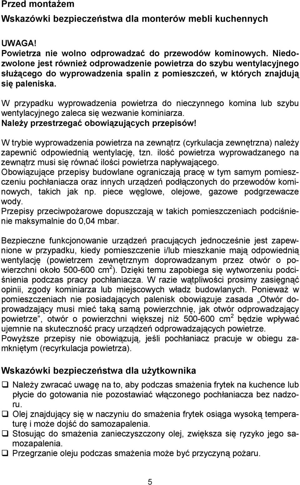 W przypadku wyprowadzenia powietrza do nieczynnego komina lub szybu wentylacyjnego zaleca si& wezwanie kominiarza. NaleIy przestrzegad obowikzujkcych przepisów!